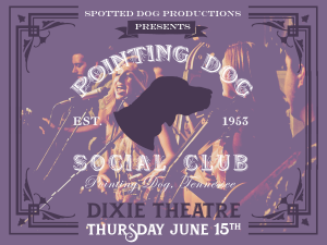 Pointing Dog Social Club - Dixie Theatre